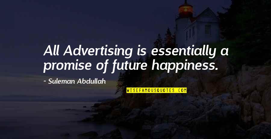 Hoping For Rain Quotes By Suleman Abdullah: All Advertising is essentially a promise of future