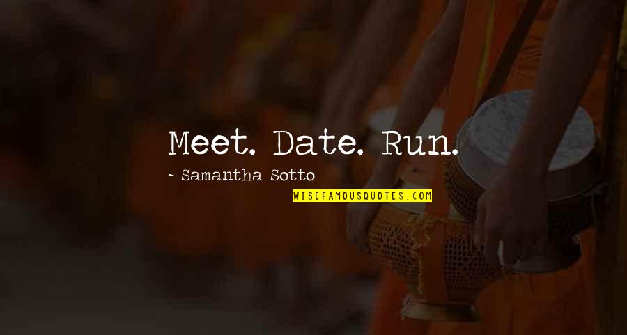Hoping For Someone To Come Back Quotes By Samantha Sotto: Meet. Date. Run.