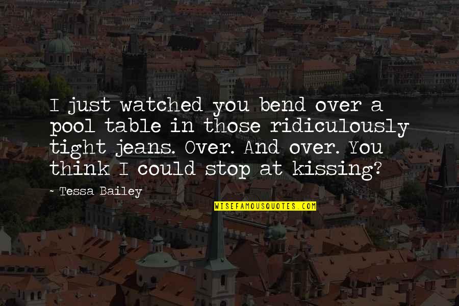 Hoping For Something Good Quotes By Tessa Bailey: I just watched you bend over a pool