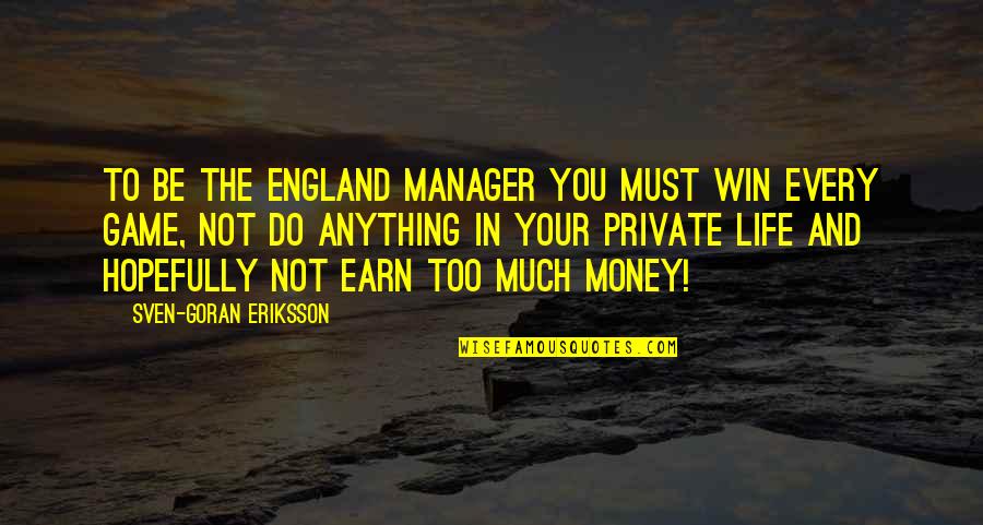 Hoping For The Best But Preparing For The Worst Quotes By Sven-Goran Eriksson: To be the England manager you must win