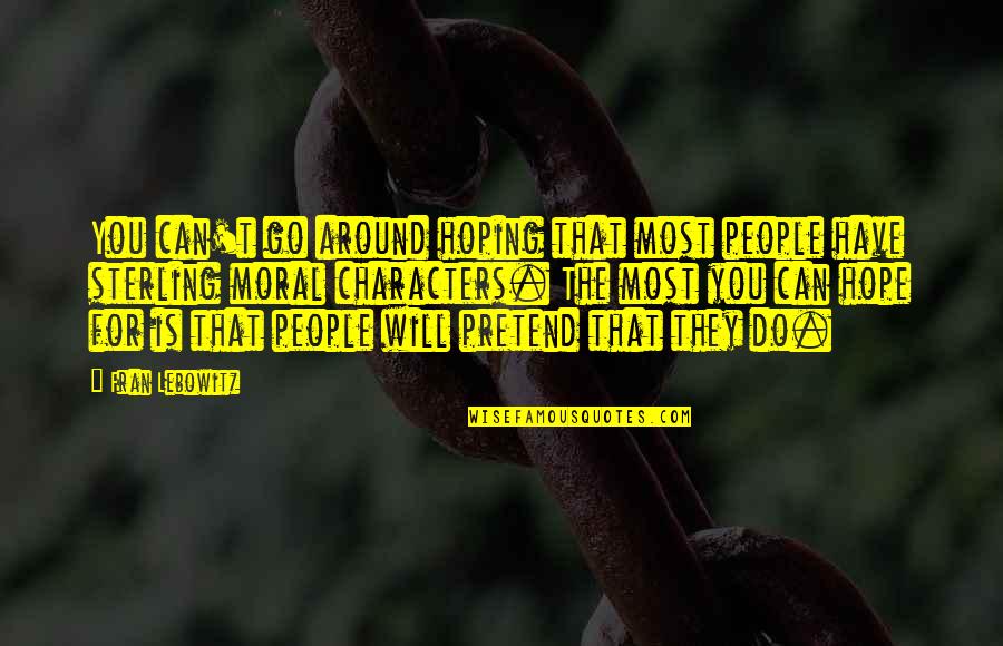 Hoping For You Quotes By Fran Lebowitz: You can't go around hoping that most people