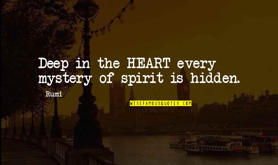 Hoping In Vain Quotes By Rumi: Deep in the HEART every mystery of spirit