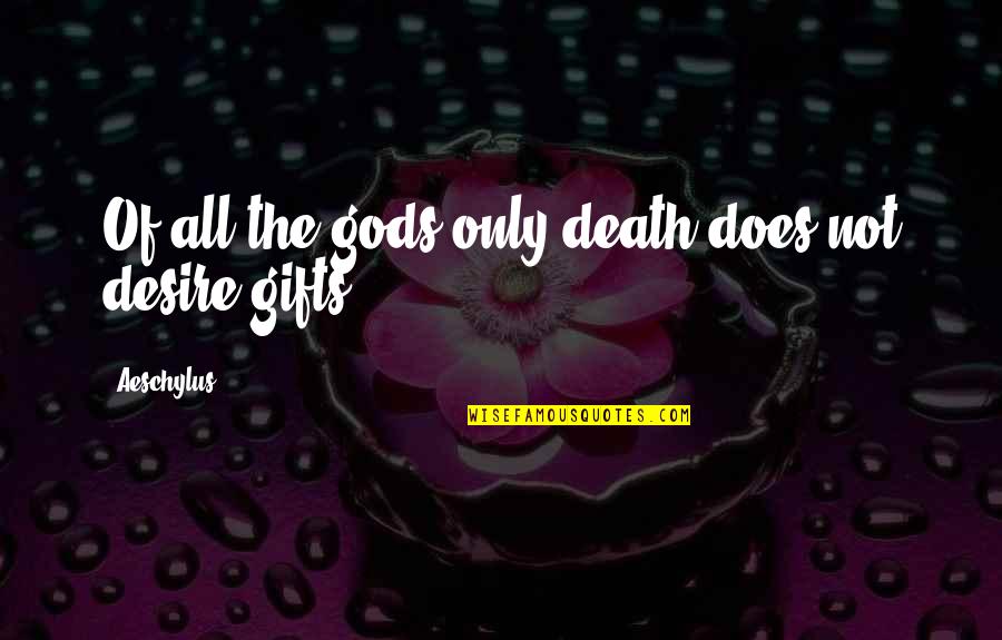 Hoping Planes Quotes By Aeschylus: Of all the gods only death does not