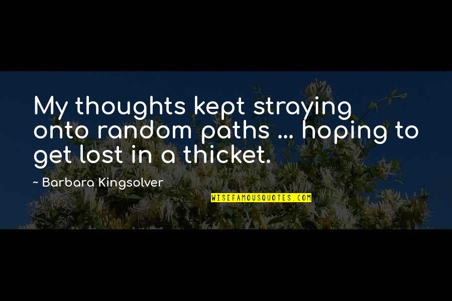 Hoping Quotes By Barbara Kingsolver: My thoughts kept straying onto random paths ...