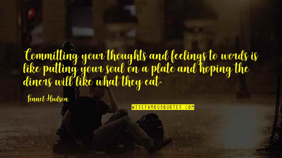 Hoping Quotes By Fennel Hudson: Committing your thoughts and feelings to words is