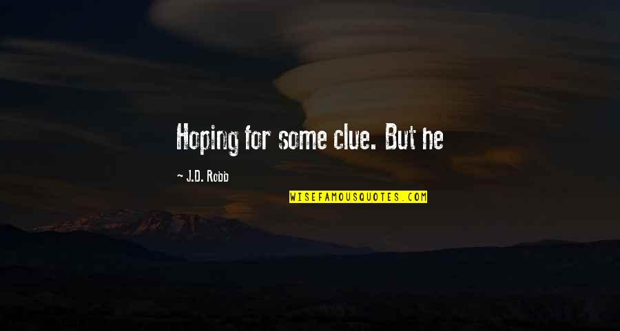 Hoping Quotes By J.D. Robb: Hoping for some clue. But he