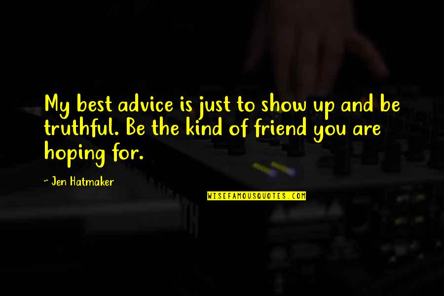 Hoping Quotes By Jen Hatmaker: My best advice is just to show up