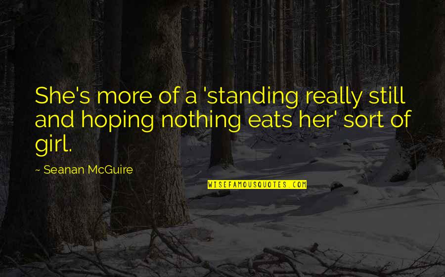 Hoping Quotes By Seanan McGuire: She's more of a 'standing really still and