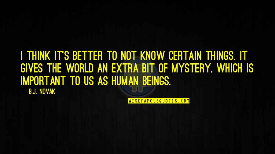 Hoping Someday Quotes By B.J. Novak: I think it's better to not know certain