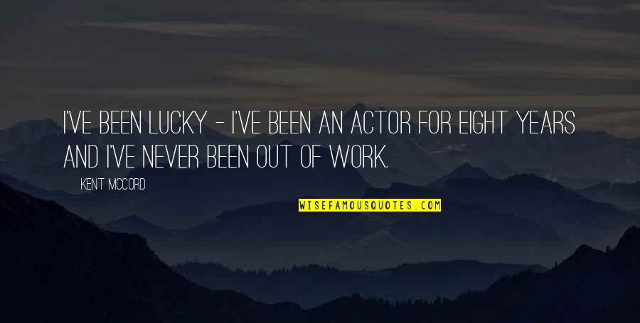 Hoping Someone Feels Better Quotes By Kent McCord: I've been lucky - I've been an actor