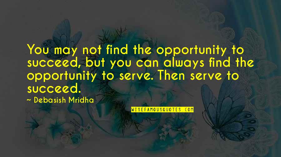 Hoping Someone Is Happy Quotes By Debasish Mridha: You may not find the opportunity to succeed,