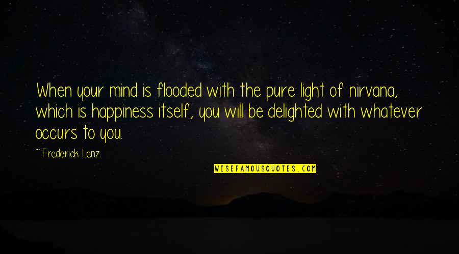 Hoping Someone Is Happy Quotes By Frederick Lenz: When your mind is flooded with the pure