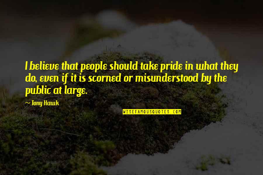 Hoping Someone Is Happy Quotes By Tony Hawk: I believe that people should take pride in