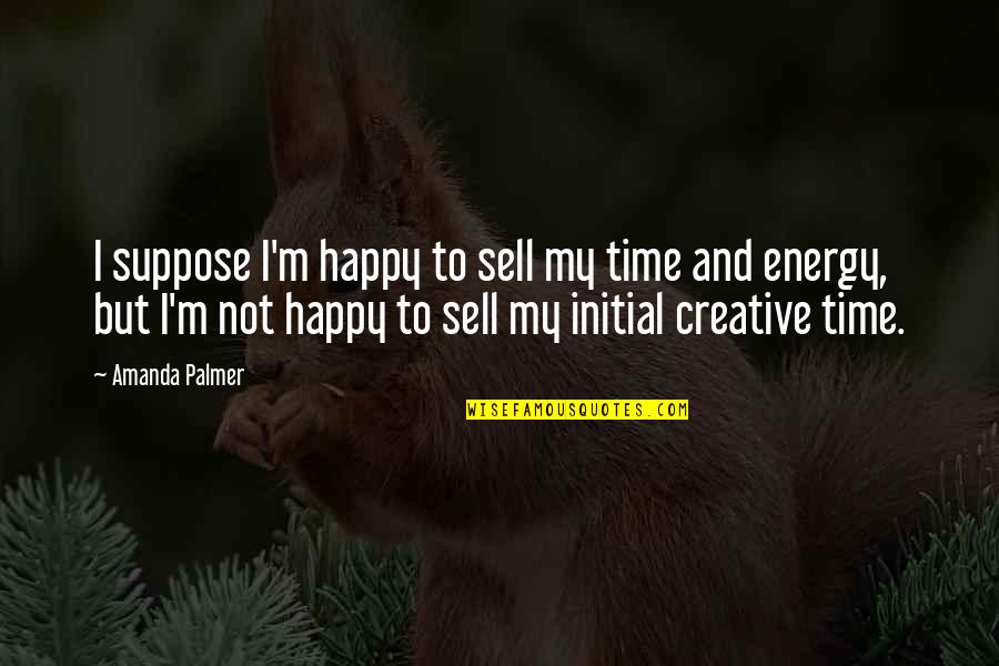 Hoping Someone Likes You Quotes By Amanda Palmer: I suppose I'm happy to sell my time