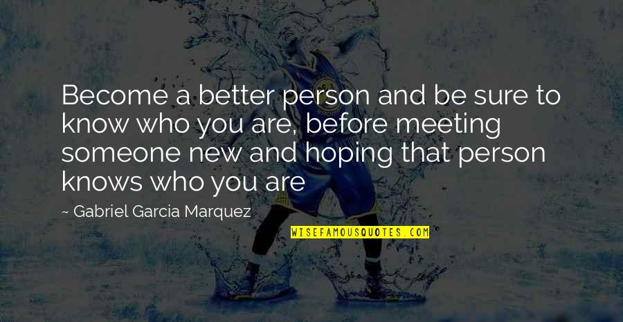 Hoping Someone Quotes By Gabriel Garcia Marquez: Become a better person and be sure to