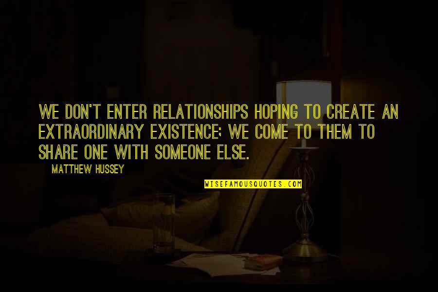Hoping Someone Quotes By Matthew Hussey: We don't enter relationships hoping to create an