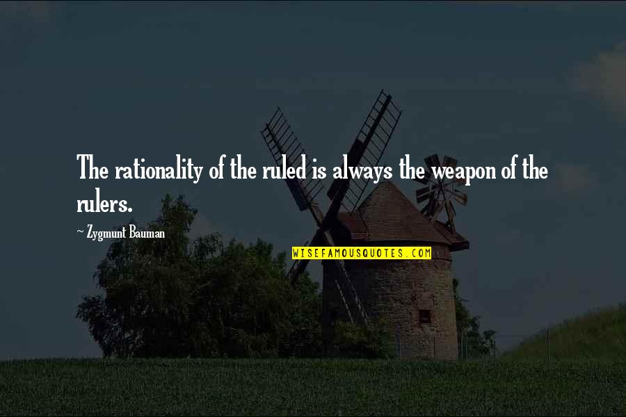 Hoping Something Will Happen Quotes By Zygmunt Bauman: The rationality of the ruled is always the Hoping Something Will Happen Quotes By Zygmunt Bauman: The rationality of the ruled is always the