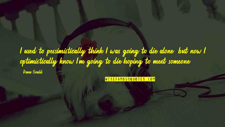 Hoping The Best For Someone Quotes By Dana Gould: I used to pessimistically think I was going