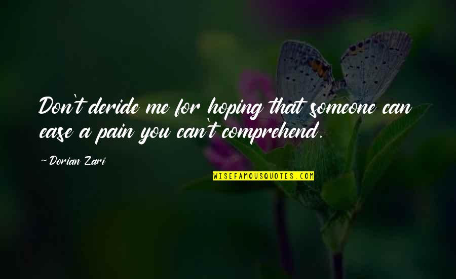 Hoping The Best For Someone Quotes By Dorian Zari: Don't deride me for hoping that someone can