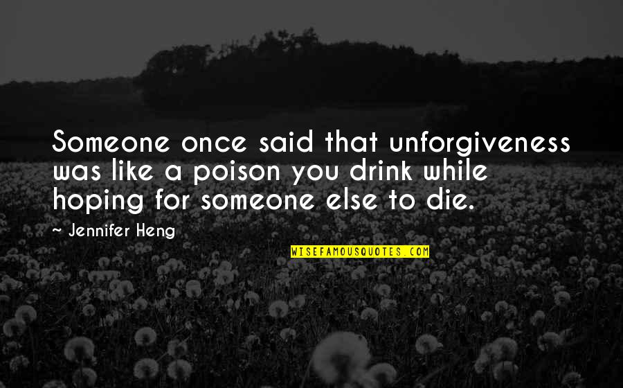 Hoping The Best For Someone Quotes By Jennifer Heng: Someone once said that unforgiveness was like a