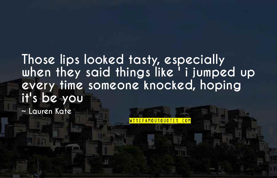 Hoping The Best For Someone Quotes By Lauren Kate: Those lips looked tasty, especially when they said