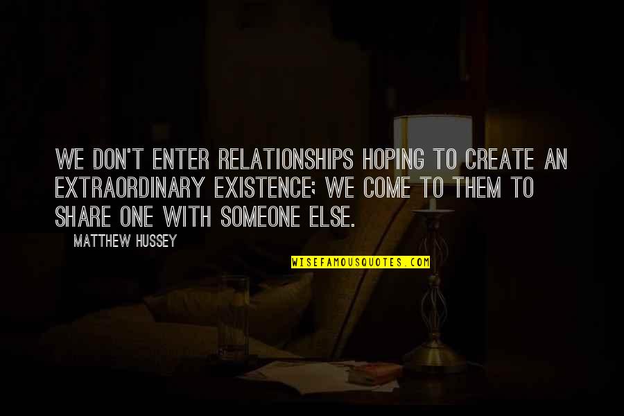 Hoping The Best For Someone Quotes By Matthew Hussey: We don't enter relationships hoping to create an