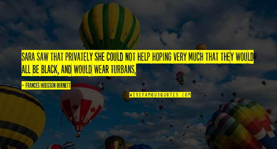 Hoping The Best For You Quotes By Frances Hodgson Burnett: Sara saw that privately she could not help Hoping The Best For You Quotes By Frances Hodgson Burnett: Sara saw that privately she could not help