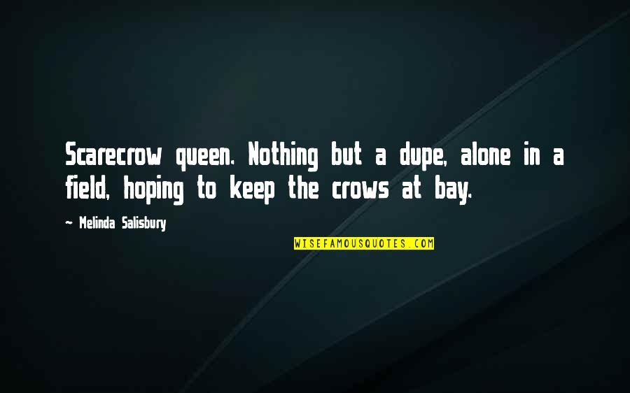 Hoping The Best For You Quotes By Melinda Salisbury: Scarecrow queen. Nothing but a dupe, alone in Hoping The Best For You Quotes By Melinda Salisbury: Scarecrow queen. Nothing but a dupe, alone in