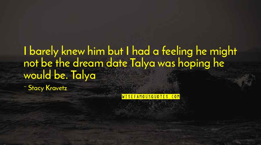 Hoping The Best For You Quotes By Stacy Kravetz: I barely knew him but I had a Hoping The Best For You Quotes By Stacy Kravetz: I barely knew him but I had a