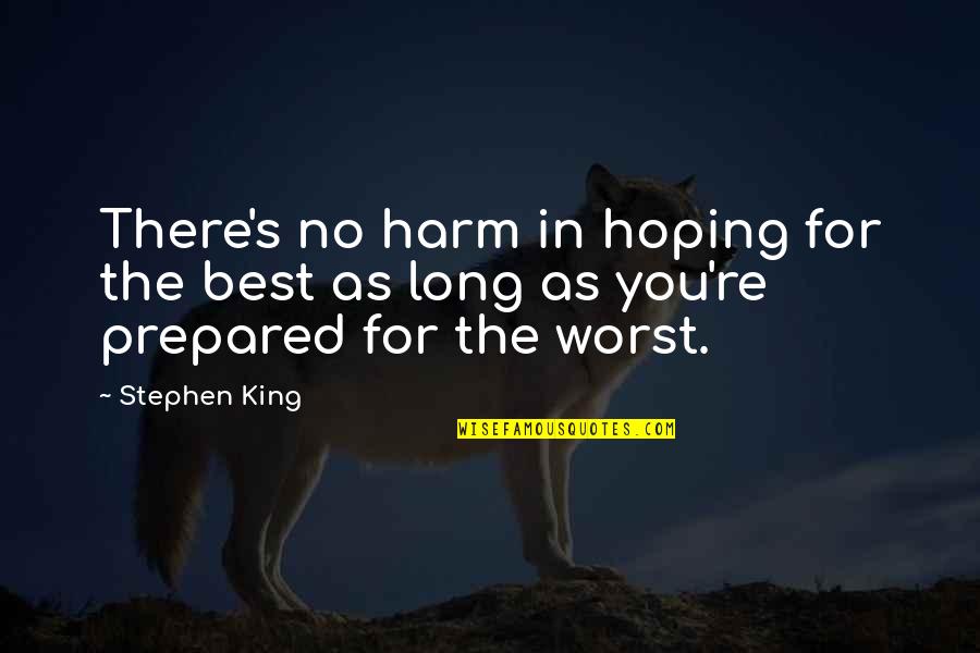Hoping The Best For You Quotes By Stephen King: There's no harm in hoping for the best