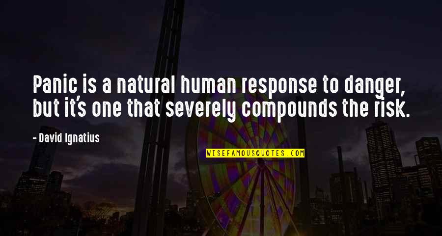 Hoping Things Work Out Quotes By David Ignatius: Panic is a natural human response to danger,