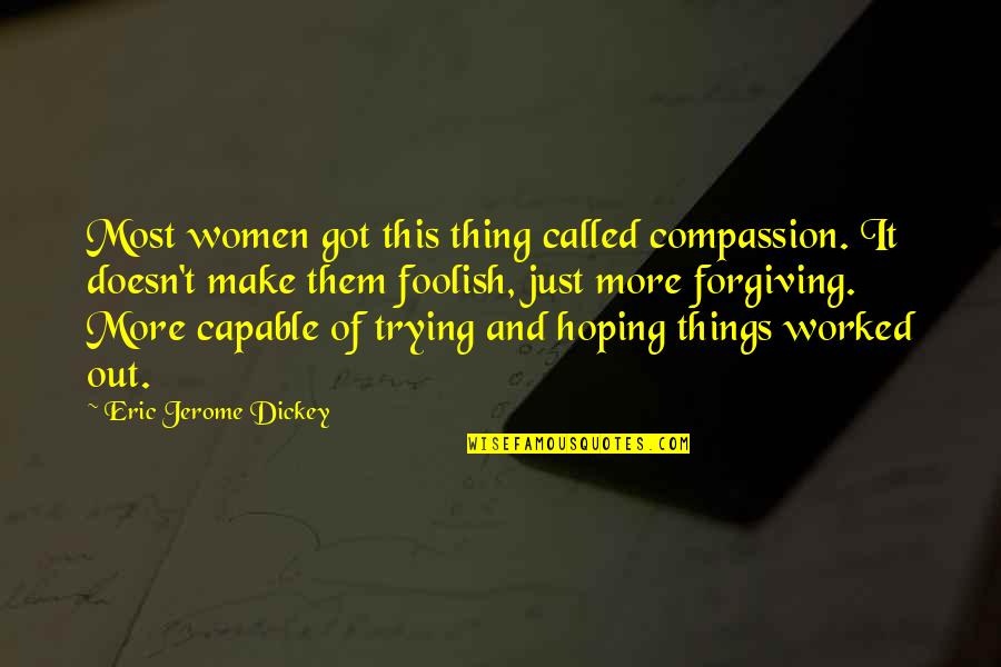 Hoping To Be Love Quotes By Eric Jerome Dickey: Most women got this thing called compassion. It