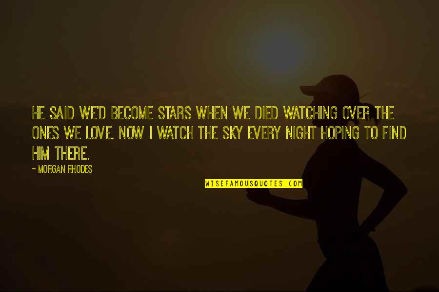 Hoping To Be Love Quotes By Morgan Rhodes: He said we'd become stars when we died