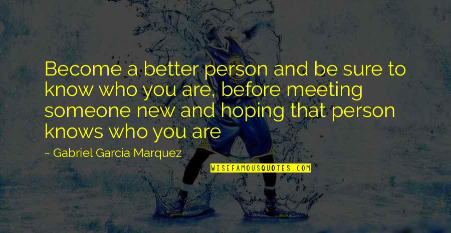 Hoping To Be With Someone Quotes By Gabriel Garcia Marquez: Become a better person and be sure to