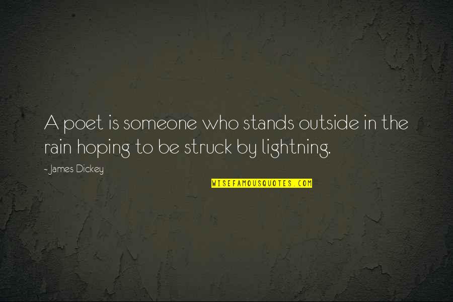 Hoping To Be With Someone Quotes By James Dickey: A poet is someone who stands outside in