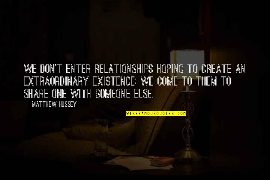 Hoping To Be With Someone Quotes By Matthew Hussey: We don't enter relationships hoping to create an