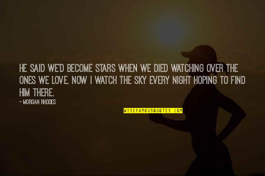 Hoping To Find Love Quotes By Morgan Rhodes: He said we'd become stars when we died