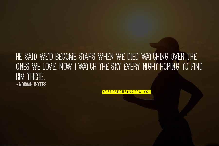 Hoping To Love Quotes By Morgan Rhodes: He said we'd become stars when we died