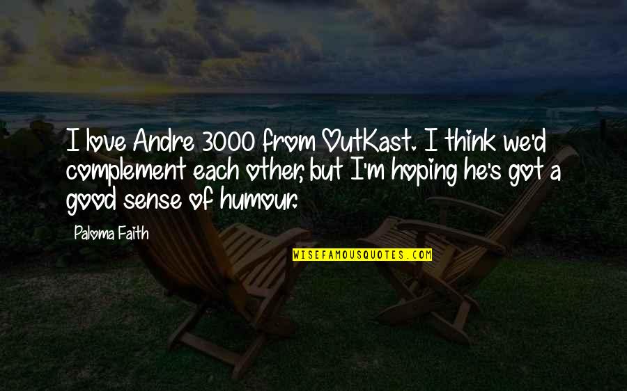 Hoping To Love Quotes By Paloma Faith: I love Andre 3000 from OutKast. I think