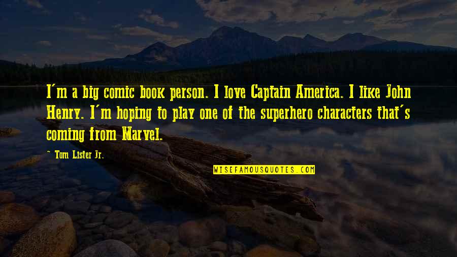 Hoping To Love Quotes By Tom Lister Jr.: I'm a big comic book person. I love