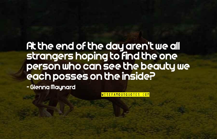 Hoping To See You Soon Quotes By Glenna Maynard: At the end of the day aren't we Hoping To See You Soon Quotes By Glenna Maynard: At the end of the day aren't we