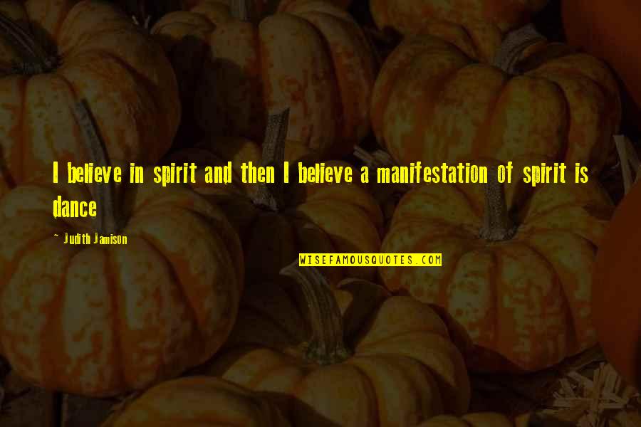 Hoping To See You Soon Quotes By Judith Jamison: I believe in spirit and then I believe