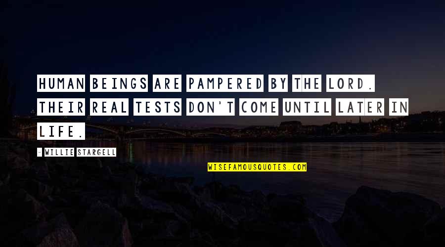 Hoping To See You Soon Quotes By Willie Stargell: Human beings are pampered by the Lord. Their Hoping To See You Soon Quotes By Willie Stargell: Human beings are pampered by the Lord. Their