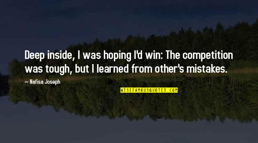 Hoping To Win Quotes By Nafisa Joseph: Deep inside, I was hoping I'd win: The Hoping To Win Quotes By Nafisa Joseph: Deep inside, I was hoping I'd win: The