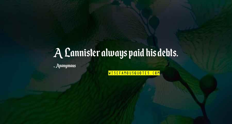 Hoping Your Crush Likes You Quotes By Anonymous: A Lannister always paid his debts. Hoping Your Crush Likes You Quotes By Anonymous: A Lannister always paid his debts.
