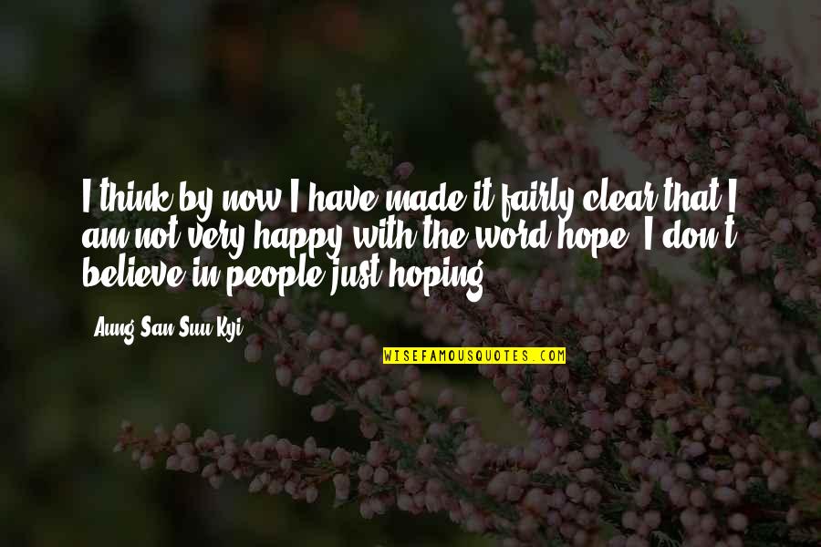 Hoping Your Ex Is Happy Quotes By Aung San Suu Kyi: I think by now I have made it