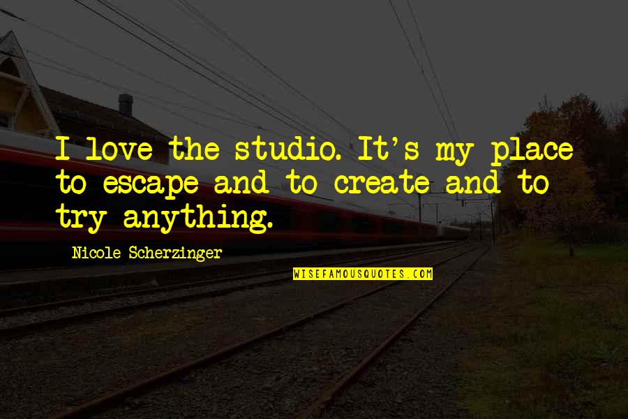 Hoping Your Ex Is Happy Quotes By Nicole Scherzinger: I love the studio. It's my place to