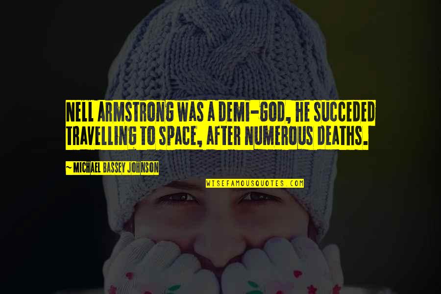 Hopital Quotes By Michael Bassey Johnson: Nell Armstrong was a demi-god, he succeded travelling
