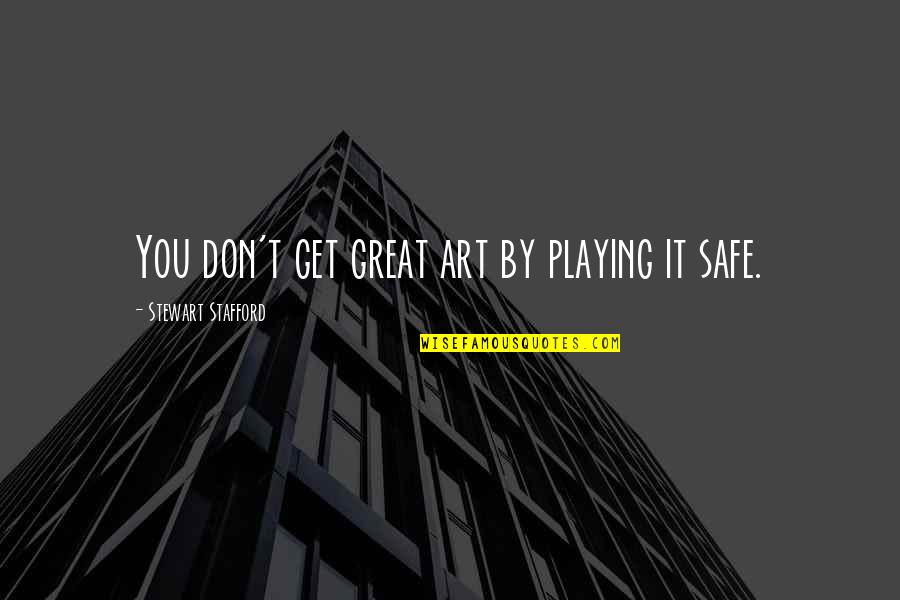 Hopital Quotes By Stewart Stafford: You don't get great art by playing it