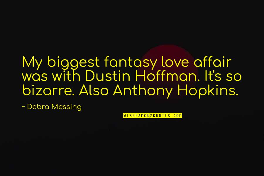 Hopkins Anthony Quotes By Debra Messing: My biggest fantasy love affair was with Dustin